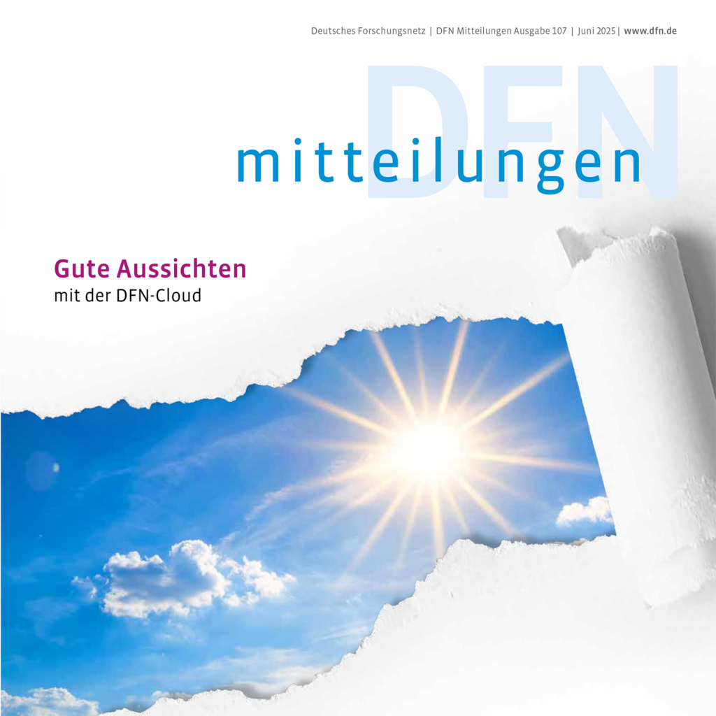 Titelblatt der Ausgabe 107 der „DFN mitteilungen“ vom Juni 2025. Oben steht „Deutsches Forschungsnetz | DFN Mitteilungen Ausgabe 107 | Juni 2025 | www.dfn.de“. Der Titel „mitteilungen“ ist in Blau groß abgedruckt. Links daneben steht in Magenta „Gute Aussichten“ und darunter „mit der DFN-Cloud“. Das Bild zeigt einen blauen Himmel mit weißen Wolken und einer strahlenden Sonne, die durch ein aufgerissenes Papierfenster zu sehen ist.